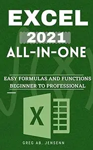 Excel 2021 All-in-one: the Key to Becoming a Microsoft Excel Professional