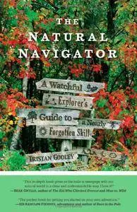 The Natural Navigator: A Watchful Explorer's Guide to a Nearly Forgotten Skill