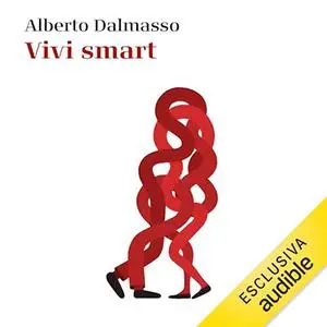 «Vivi smart? Perché il denaro può dare vita a una rivoluzione e come fare per metterla in atto» by Alberto Dalmasso