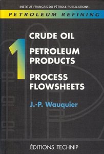 Petroleum Refining, Volume 1: Crude Oil. Petroleum Products. Process Flowsheets (Repost)
