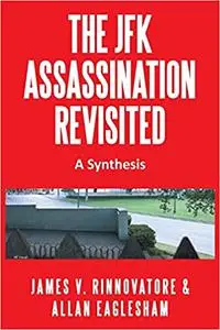 The JFK Assassination Revisited: A Synthesis