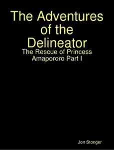 The Adventures of the Delineator: The Rescue of Princess Amapororo Part I