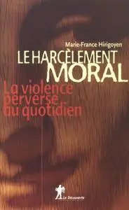 Le harcèlement moral: La violence perverse au quotidien