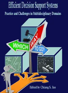 "Efficient Decision Support Systems: Practice and Challenges in Multidisciplinary Domains" ed. by Chiang Jao