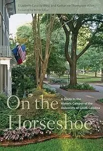 On the Horseshoe: A Guide to the Historic Campus of the University of South Carolina