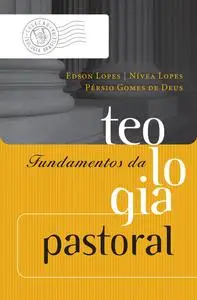 «Fundamentos da teologia pastoral» by Edson Lopes, Nívea Lopes, Pérsio Gomes de Deus
