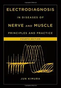 Electrodiagnosis in Diseases of Nerve and Muscle: Principles and Practice, 4 edition (repost)