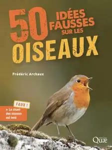 50 idées fausses sur les oiseaux - Frédéric Archaux