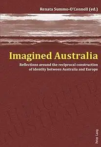 Imagined Australia: Reflections Around the Reciprocal Construction of Identity Between Australia and Europe