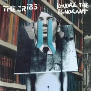 The Cribs - Ignore The Ignorant (Deluxe Edition) (2009)