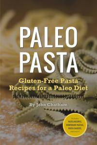Paleo Pasta: Gluten-Free Pasta Recipes for a Paleo Diet