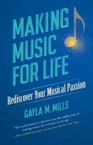 Making Music for Life Rediscover Your Musical Passion