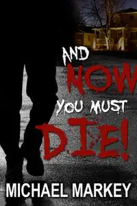 «And Now You Must Die» by Michael Ph. D Markey