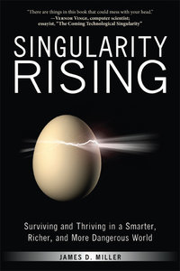 Singularity Rising: Surviving and Thriving in a Smarter, Richer, and More Dangerous World