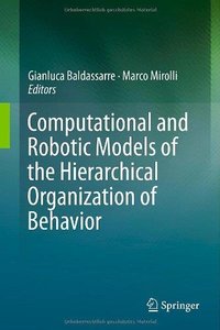 Computational and Robotic Models of the Hierarchical Organization of Behavior (Repost)