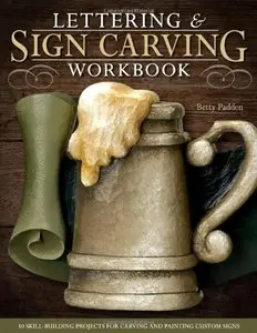 Lettering & Sign Carving Workbook: 10 Skill-Building Projects for Carving and Painting Custom Signs [Repost]