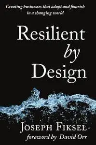 Resilient by Design: Creating Businesses That Adapt and Flourish in a Changing World
