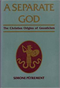 A Separate God: The Christian Origins of Gnosticism