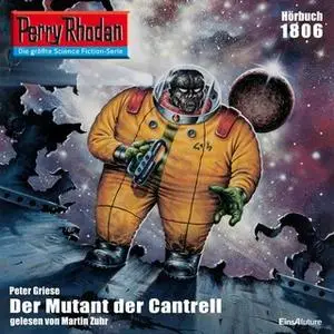 «Perry Rhodan - Episode 1806: Der Mutant von Cantrell» by Peter Griese