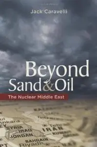 Beyond Sand and Oil: The Nuclear Middle East (Praeger Security International)