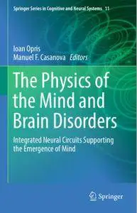 The Physics of the Mind and Brain Disorders: Integrated Neural Circuits Supporting the Emergence of Mind