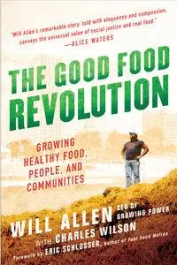 The Good Food Revolution Growing Healthy Food, People, and Communities