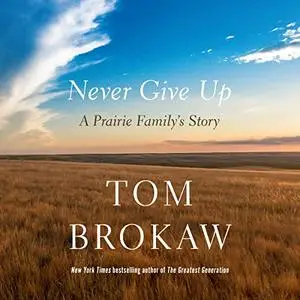 Never Give Up: A Prairie Family's Story [Audiobook]