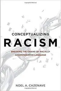 Conceptualizing Racism: Breaking the Chains of Racially Accommodative Language