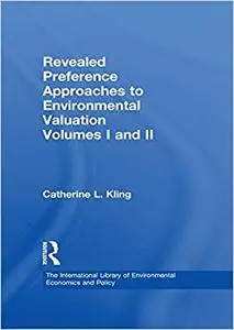 Revealed Preference Approaches to Environmental Valuation Volumes I and II: Theory, Method, and Practice