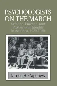 Psychologists on the March: Science, Practice, and Professional Identity in America, 1929-1969