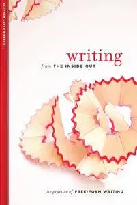 Writing from the Inside Out: The Practice of Free-Form Writing