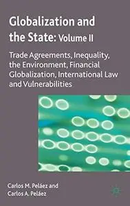Globalization and the State: Volume II: Trade Agreements, Inequality, the Environment, Financial Globalization, International L