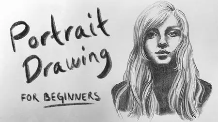 Portrait Drawing for Beginners: How To Draw Faces Quickly And Accurately