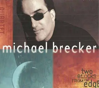 Michael Brecker Quartet - Two Blocks From The Edge (1998) {Impulse}
