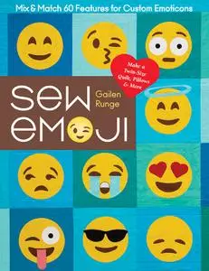 Sew Emoji: Mix & Match 60 Features for Custom Emoticons, Make a Twin-Size Quilt, Pillows & More