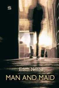 «Man and Maid» by Edith Nesbit