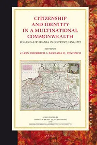 "Citizenship and Identity in a Multinational Commonwealth: Poland-lithuania ..." ed. by  K. Friedrich, B. M. Pendzich 