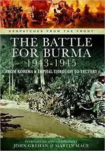 The Battle of Burma 1943-1945 (Despatches from the Front)