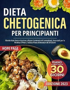 Dieta Chetogenica per Principianti: Ricette Keto Sane e Gustose a Basso Contenuto