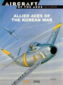 Allied Aces of the Korean War (Aircraft of The Aces: Men & Legends 43) (Repost)