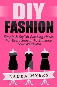 DIY Fashion: Simple & Stylish Clothing Hacks For Every Season To Enhance Your Wardrobe