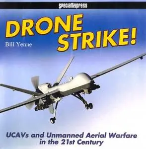 Drone Strike!: UCAVs and Unmanned Aerial Warfare in the 21st Century