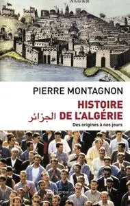 Pierre Montagnon, "Histoire de l'Algérie : Des origines à nos jours"