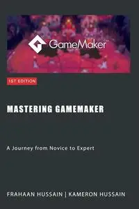 Mastering GameMaker: A Journey from Novice to Expert