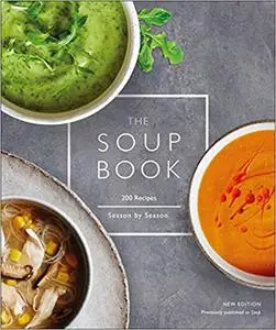 The Soup Book 200 Recipes, Season by Season
