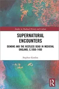 Supernatural Encounters: Demons and the Restless Dead in Medieval England, c.1050–1450