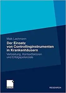 Der Einsatz von Controllinginstrumenten in Krankenhäusern: Verbreitung, Kontextfaktoren und Erfolgspotenziale