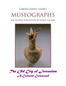 «Museographs: The Old City of Jerusalem a Cultural Crossroad» by Caron Caswell Lazar