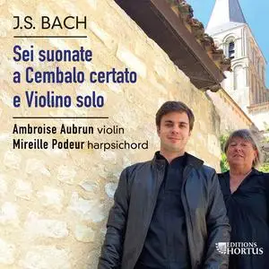 Ambroise Aubrun & Mireille Podeur - J.S. Bach: Sei suonate a Cembalo certato e Violino solo (2023) [Digital Download 24/96]