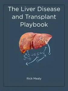 The Liver Disease and Transplant Playbook: Dealing with cirrhosis from diagnosis through transplant and recovery